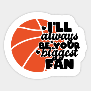 I'll always be your biggest fan - basketball lover Sticker